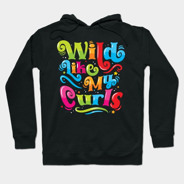 Wild Like My Curls - For Curly-Haired, Kids and Adults Hoodie by Graphic Duster